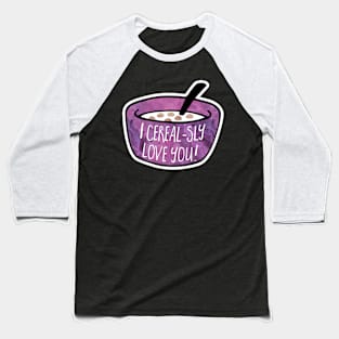 I CEREALsly love you - funny Valentine's Day pun Baseball T-Shirt